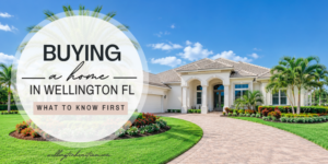 Buying a Home in Wellington FL What to Know First
