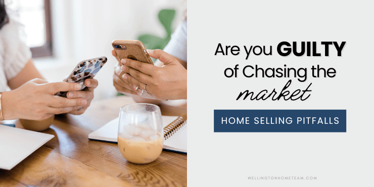 Are You Guilty of Chasing the Market? Home Selling Pitfalls