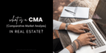 What is a CMA (Comparative Market Analysis) in Real Estate?