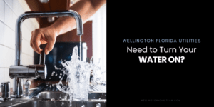 Wellington Florida Utilities Need to Turn Your Water On in Wellington
