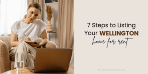 Seven Steps to Listing Your Wellington Home for Rent
