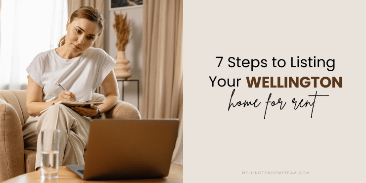 7 Steps to Listing Your Wellington Home for Rent