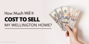 How Much Will it Cost to Sell My Wellington Home