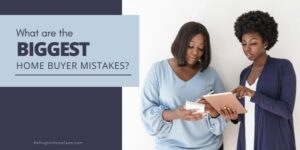 What are the BIGGEST Home Buyer Mistakes