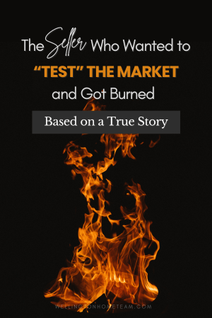 Are You Guilty of Chasing the Market? Avoid Overpricing The Seller Who Wanted to Test the Real Estate Market and Got Burned! Based on a True Story