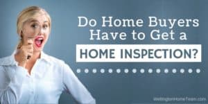 Do Home Buyers have to get a Home Inspection 1