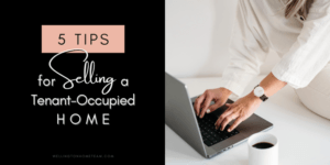 5 Helpful Tips for Selling a Tenant Occupied Home