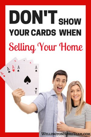 Don't Show your Cards when Selling Your Home