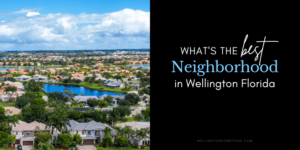 Whats the Best Neighborhood in Wellington Florida