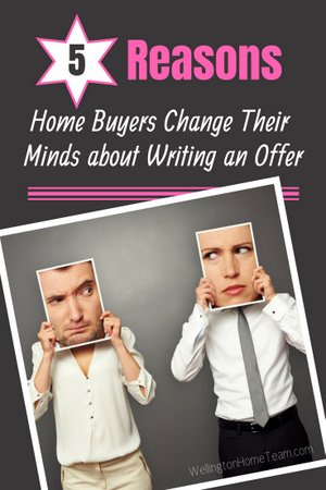 5 Reasons Home Buyers Change Their Minds about Writing an Offer