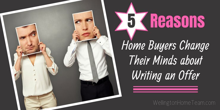 5 Reasons Home Buyers Change Their Minds about Writing an Offer