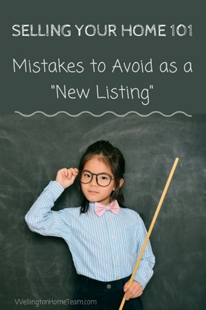 Selling Your Home 101 | Mistakes to Avoid as a "New Listing"