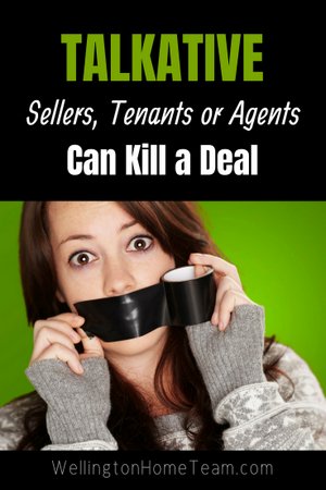Talkative Sellers, Tenants and Agents Can Kill a Deal