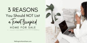 3 Reasons You Should Not List a Tenant Occupied Home for Sale