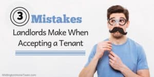 3 Mistakes Landlords Make when Accepting a Tenant