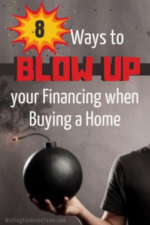 8 Ways to Blow Up your Financing when Buying a Home