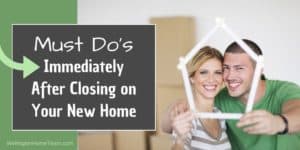 Must Do's Immediately After Closing on Your New Home