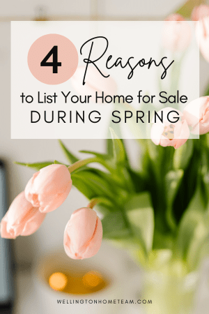 4 Reasons to List Your Home for Sale During Spring