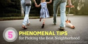 5 Phenomenal Tips for Picking the Best Neighborhood