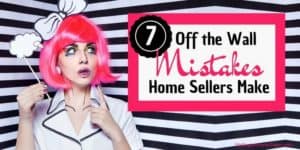 7 Off the Wall Mistakes Home Sellers Make