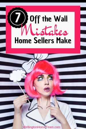 7 Off the Wall Mistakes Home Sellers Make when Selling their Home