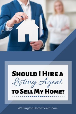 Should I Hire a Listing Agent to Sell My Home? WellingtonHomeTeam.com