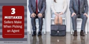 3 Mistakes Home Sellers Make When Picking a Real Estate Agent to Sell their Home