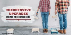 Inexpensive Upgrades That Add Value to Your Home
