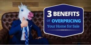 3 Benefits of Overpricing Your Home