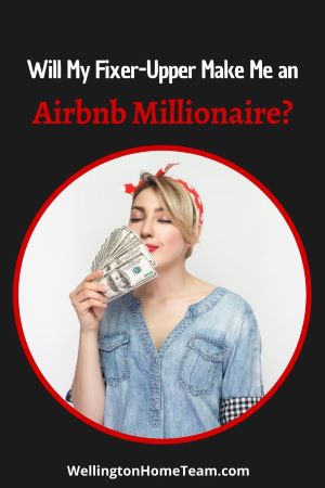 Will My Fixer-Upper Make Me an Airbnb Millionaire?