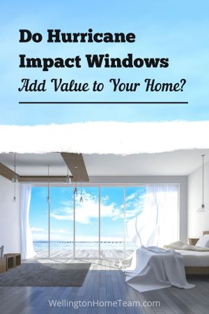 Do Hurricane Impact Windows Add Value to Your Home?