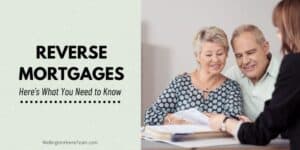 Reverse Mortgages What You Need to Know