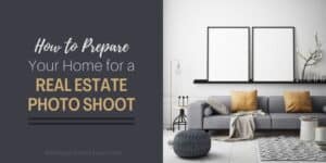 How Prepare Your Home for a Real Estate Photo Shoot