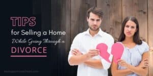 Selling a Home While Going Through a Divorce