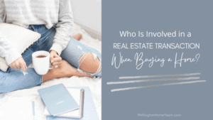 Who Is Involved in a Real Estate Transaction When Buying a Home