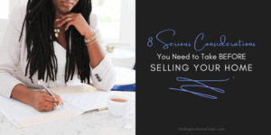 8 Serious Considerations to Take Before Selling Your Home