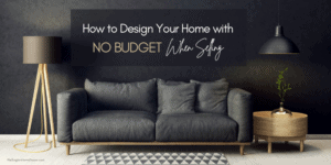 How To Design Your Home with No Budget when Selling
