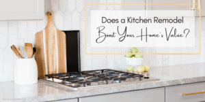 Does a Kitchen Remodel Boost Your Homes Value