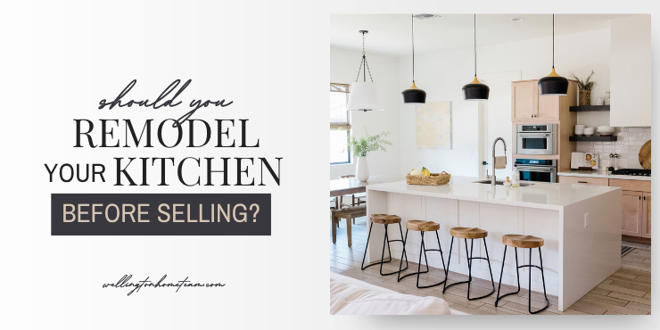 Should You Remodel Your Kitchen Before Selling? Should You Remodel Your Kitchen Before Selling