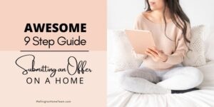 Awesome 9 Step Guide for Submitting an Offer on a Home