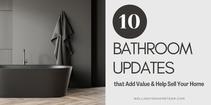 https://wellingtonhometeam.com/wp-content/uploads/2021/01/Bathroom-Updates-that-Add-Value-and-Help-Sell-Your-Home.jpg