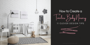 How to Create a Timeless Baby Nursery 11 Clever Tips