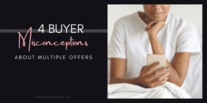 4 Home Buyer Misconceptions About Multiple Offers
