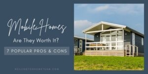 Are Mobile Homes Worth It 7 Popular Pros and Cons