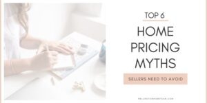 Top Home Pricing Myths Sellers Need to Avoid