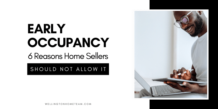 Early Occupancy | 6 Reasons Home Sellers Should Not Allow It