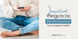 Important Things To Do Before Moving The Complete Checklist