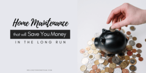 Home Maintenance that will Save You Money in the Long Run