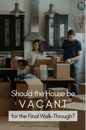 Should the House be Vacant for the Final Walk Through?