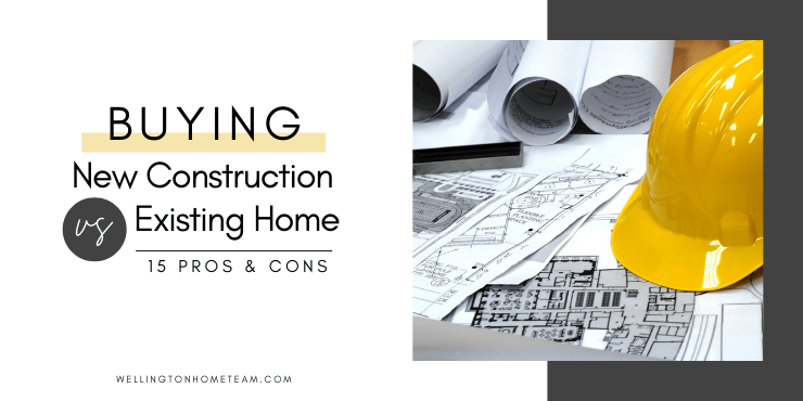 Buying New Construction Vs Existing Home | 15 PROs & CONs